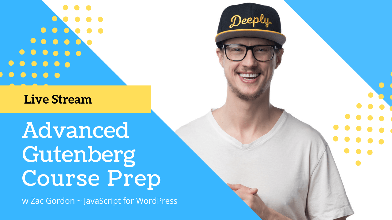 Advanced Gutenberg Block Development for WordPress Live Stream from Zac Gordon