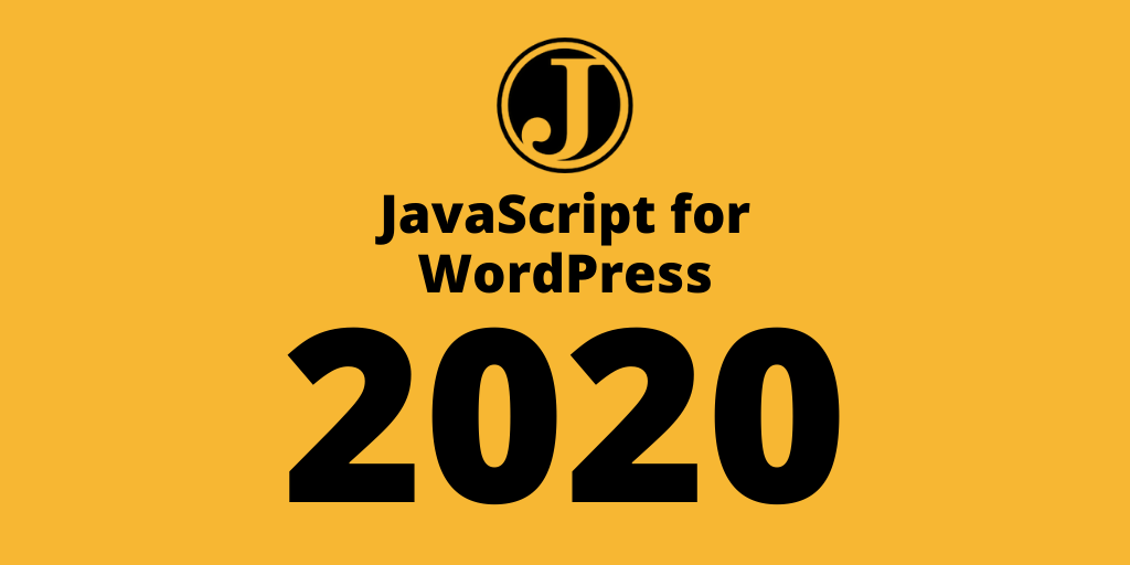 TEXT - JavaScript for WordPress 2020 with JS for WP "J" logo in circle